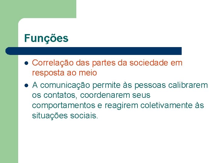 Funções l l Correlação das partes da sociedade em resposta ao meio A comunicação