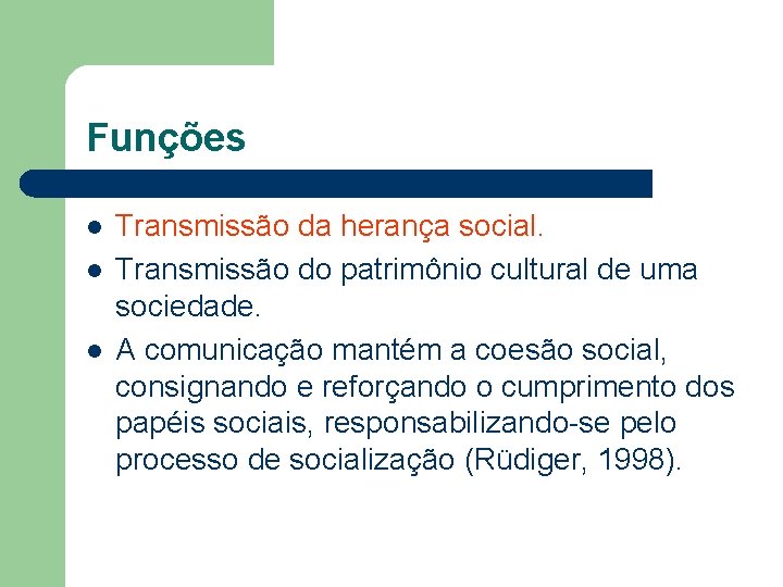 Funções l l l Transmissão da herança social. Transmissão do patrimônio cultural de uma