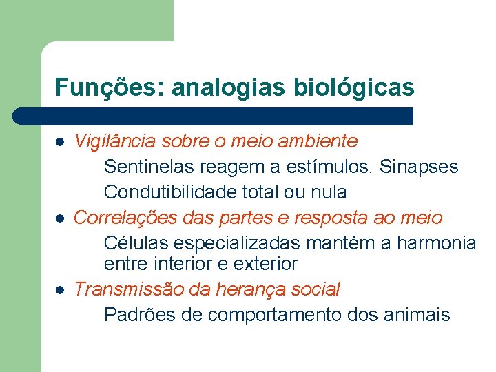 Funções: analogias biológicas l l l Vigilância sobre o meio ambiente Sentinelas reagem a