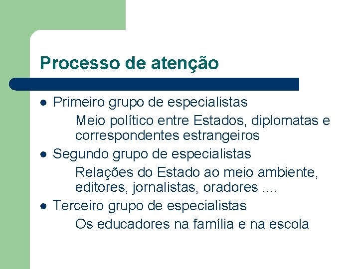 Processo de atenção l l l Primeiro grupo de especialistas Meio político entre Estados,