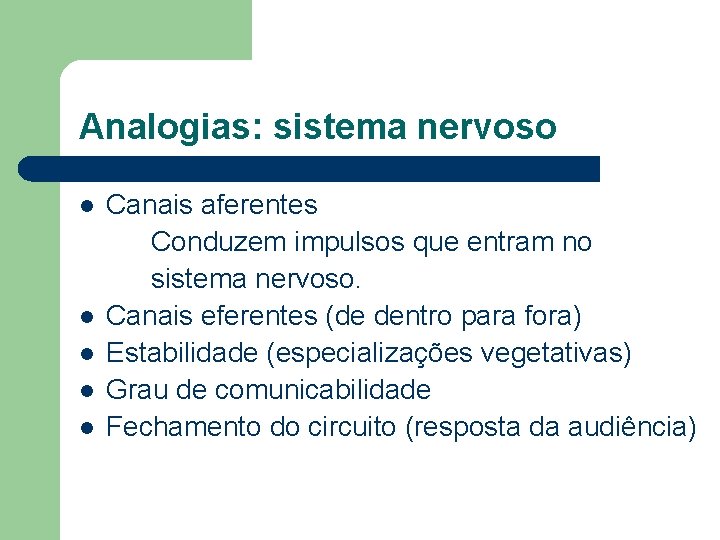 Analogias: sistema nervoso l l l Canais aferentes Conduzem impulsos que entram no sistema