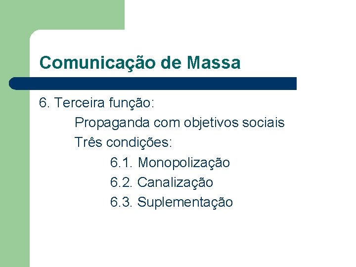 Comunicação de Massa 6. Terceira função: Propaganda com objetivos sociais Três condições: 6. 1.