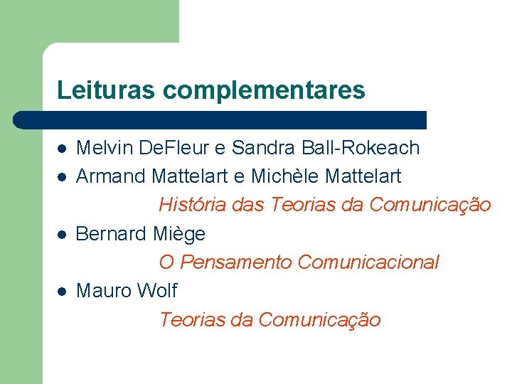 Leituras complementares l l Melvin De. Fleur e Sandra Ball-Rokeach Armand Mattelart e Michèle