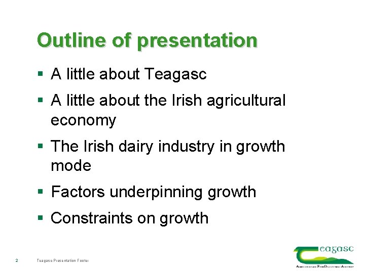 Outline of presentation § A little about Teagasc § A little about the Irish