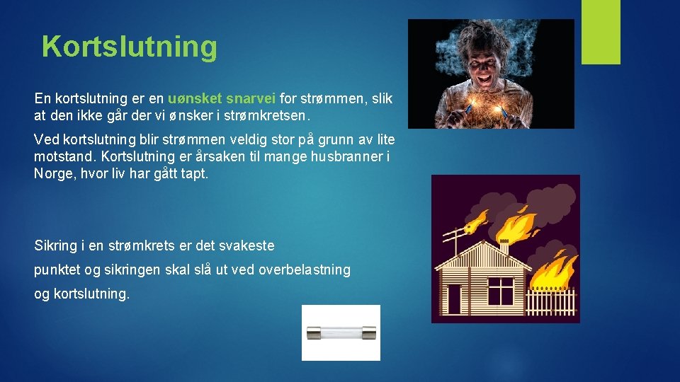 Kortslutning En kortslutning er en uønsket snarvei for strømmen, slik at den ikke går