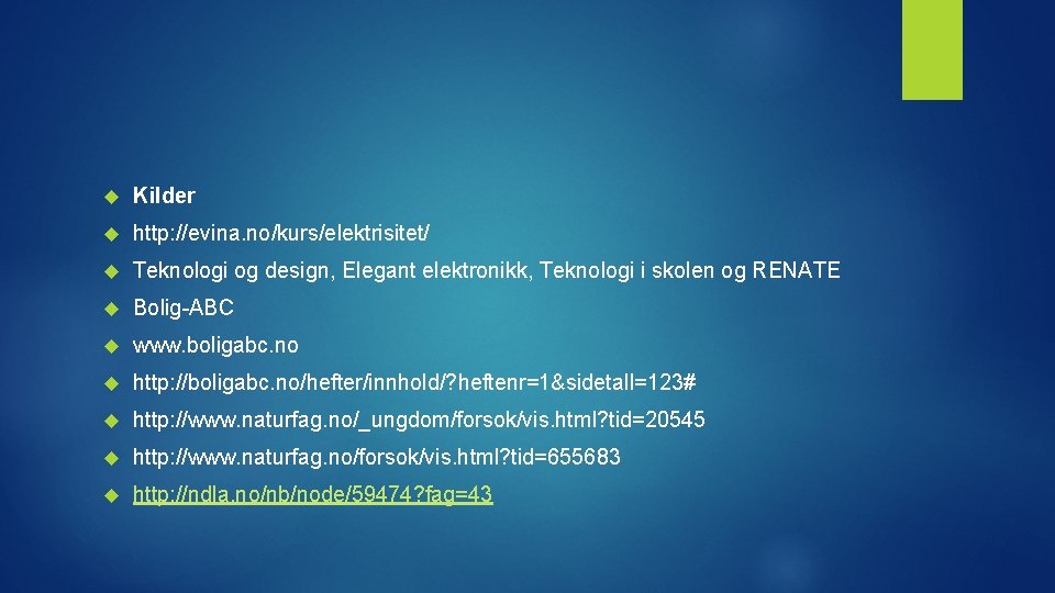  Kilder http: //evina. no/kurs/elektrisitet/ Teknologi og design, Elegant elektronikk, Teknologi i skolen og