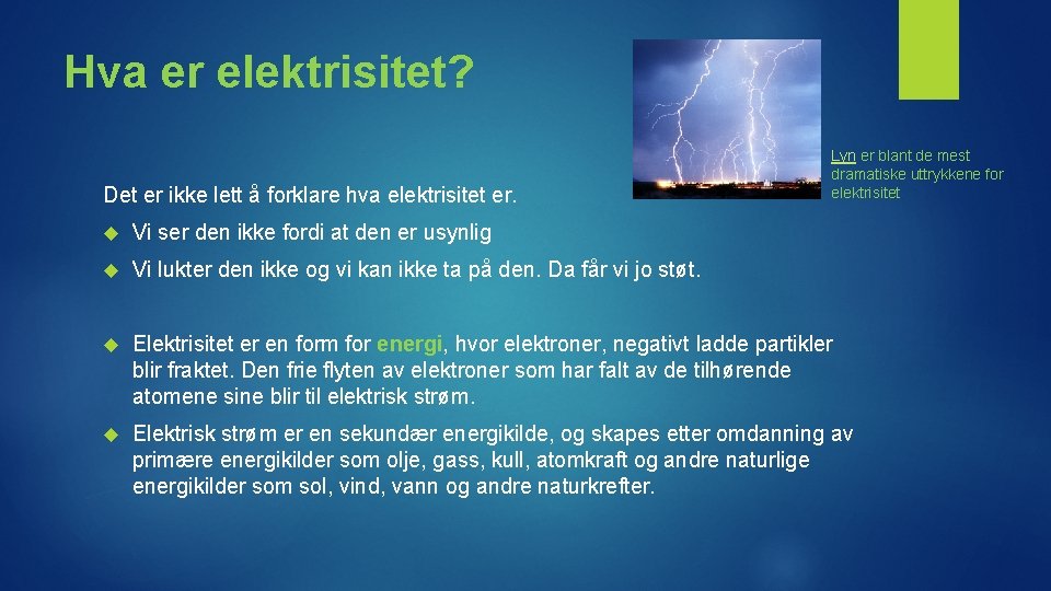 Hva er elektrisitet? Det er ikke lett å forklare hva elektrisitet er. Lyn er