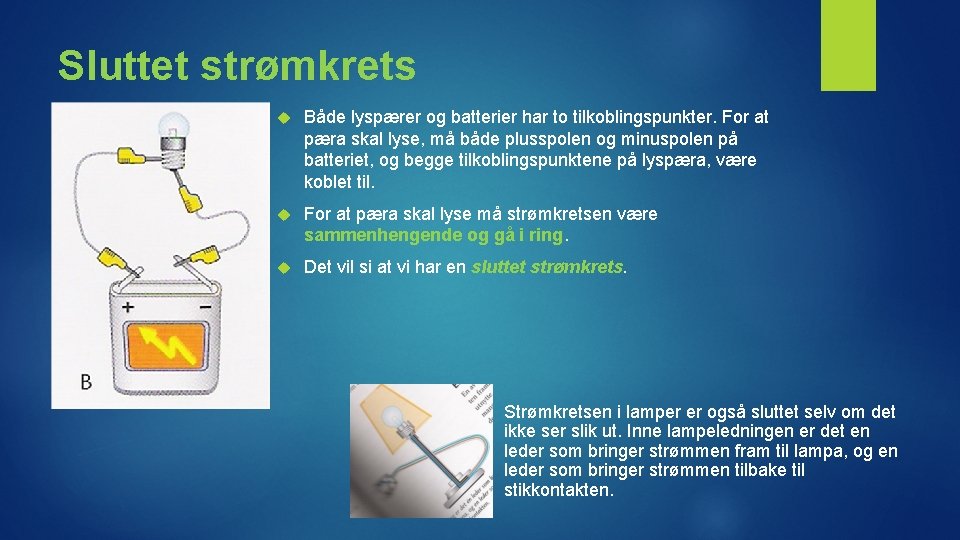 Sluttet strømkrets Både lyspærer og batterier har to tilkoblingspunkter. For at pæra skal lyse,