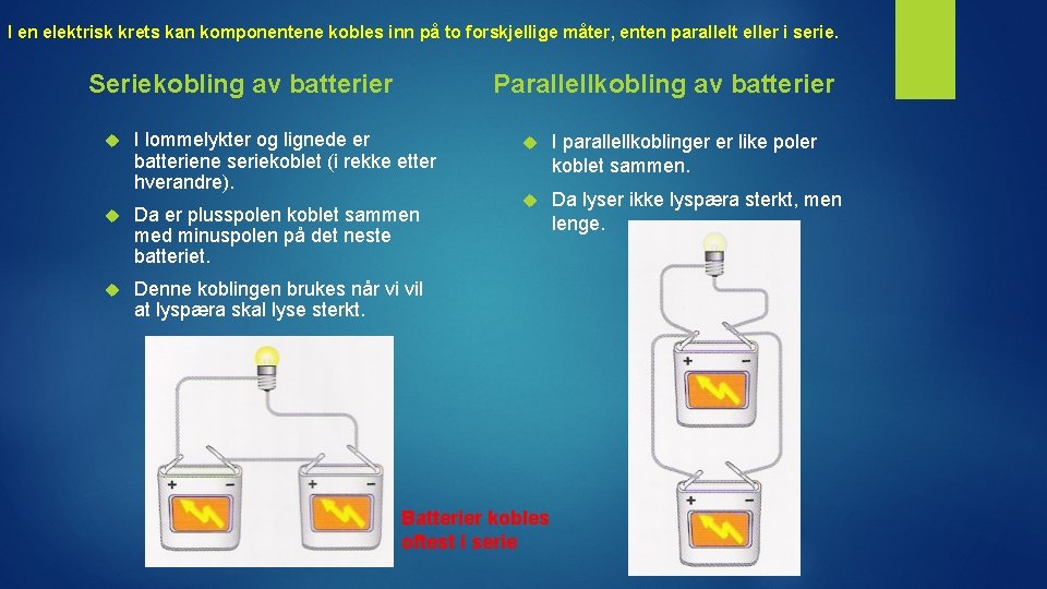 I en elektrisk krets kan komponentene kobles inn på to forskjellige måter, enten parallelt