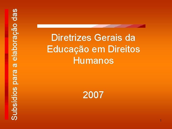 Subsídios para a elaboração das Diretrizes Gerais da Educação em Direitos Humanos 2007 1