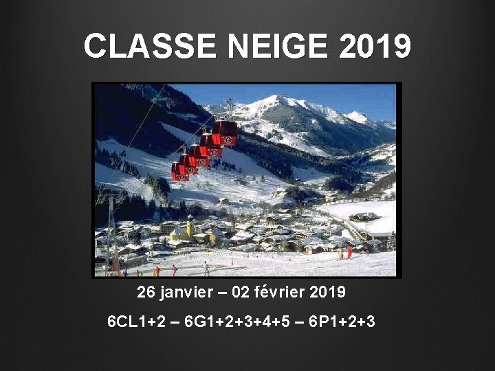 CLASSE NEIGE 2019 26 janvier – 02 février 2019 6 CL 1+2 – 6