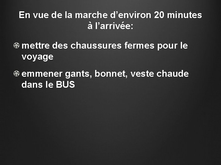 En vue de la marche d’environ 20 minutes à l’arrivée: mettre des chaussures fermes