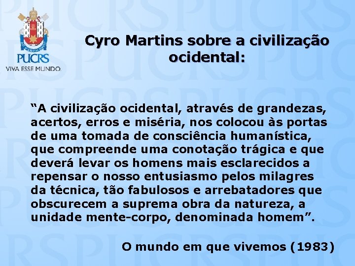 Cyro Martins sobre a civilização ocidental: “A civilização ocidental, através de grandezas, acertos, erros