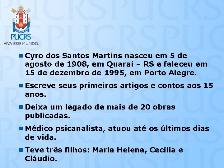 n Cyro dos Santos Martins nasceu em 5 de agosto de 1908, em Quaraí