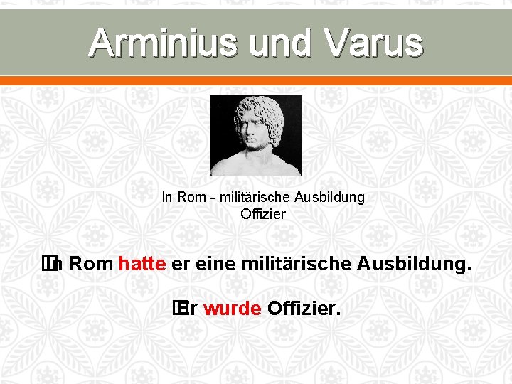 Arminius und Varus In Rom - militärische Ausbildung Offizier � In Rom hatte er