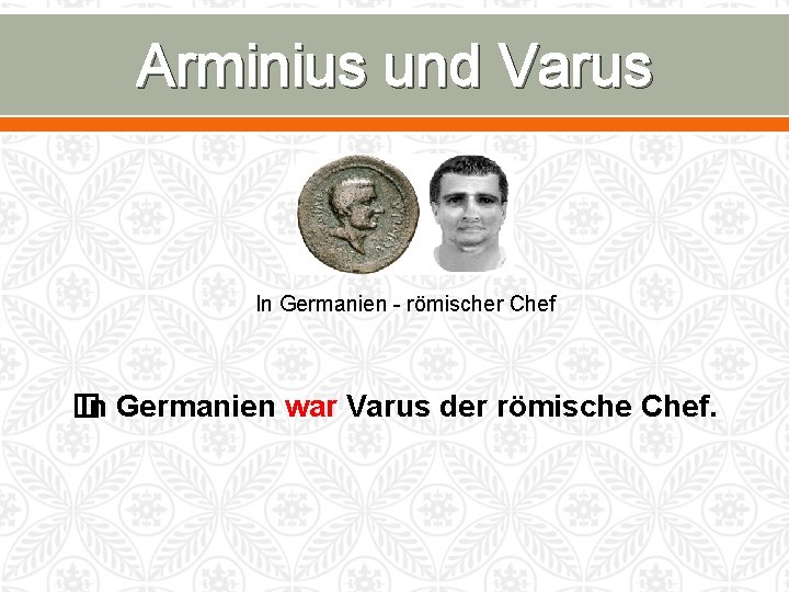 Arminius und Varus In Germanien - römischer Chef � In Germanien war Varus der