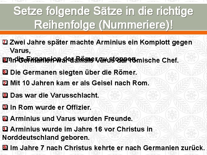 Setze folgende Sätze in die richtige Reihenfolge (Nummeriere)! 7 Zwei Jahre später machte Arminius