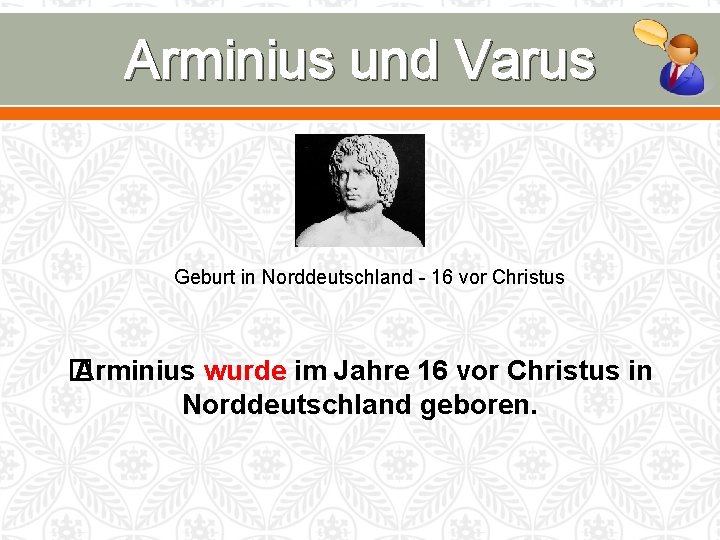 Arminius und Varus Geburt in Norddeutschland - 16 vor Christus � Arminius wurde im