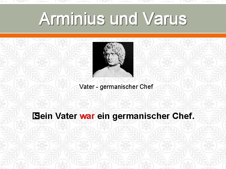 Arminius und Varus Vater - germanischer Chef � Sein Vater war ein germanischer Chef.