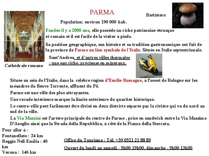 PARMA Battistero Population: environ 190 000 hab. Fondée il y a 2000 ans, elle