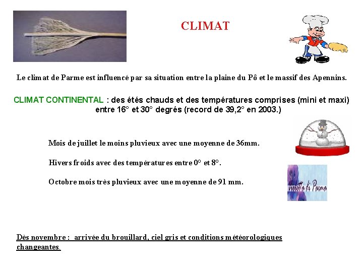 CLIMAT Le climat de Parme est influencé par sa situation entre la plaine du