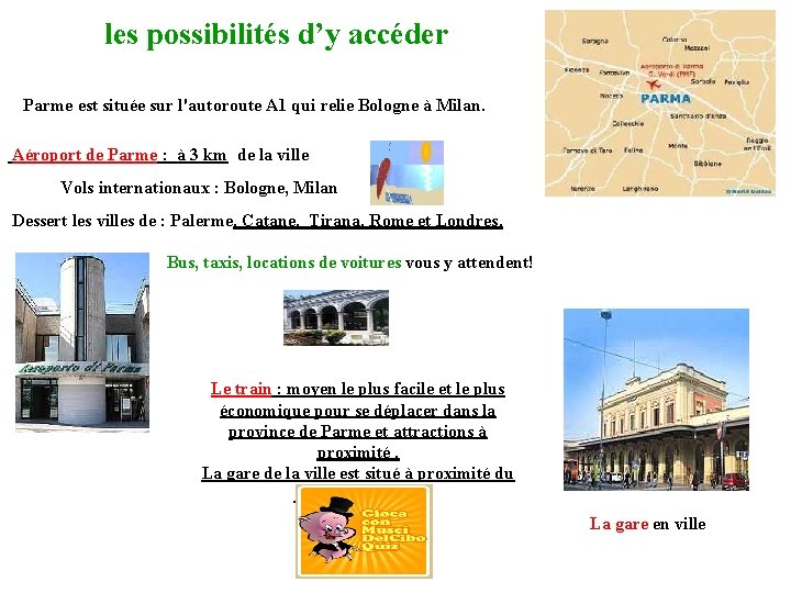 les possibilités d’y accéder Parme est située sur l'autoroute A 1 qui relie Bologne