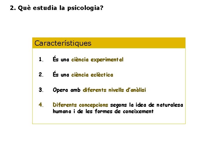 2. Què estudia la psicologia? Característiques 1. És una ciència experimental 2. És una