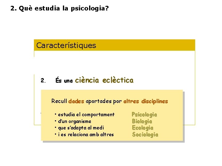 2. Què estudia la psicologia? Característiques 1. Es una ciencia experimental 2. És una