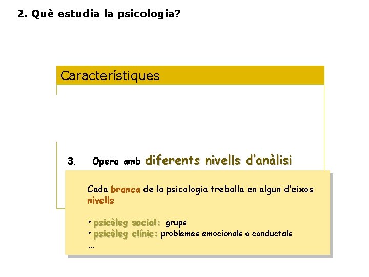 2. Què estudia la psicologia? Característiques 1. Es una ciencia experimental 2. Es una