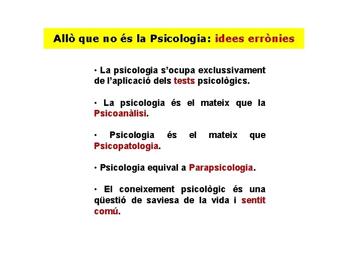 Allò que no és la Psicologia: idees errònies • La psicologia s’ocupa exclussivament de