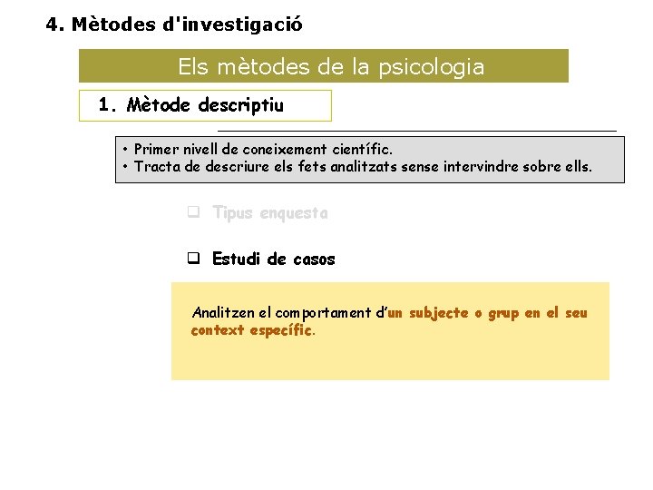 4. Mètodes d'investigació Els mètodes de la psicologia 1. Mètode descriptiu • Primer nivell