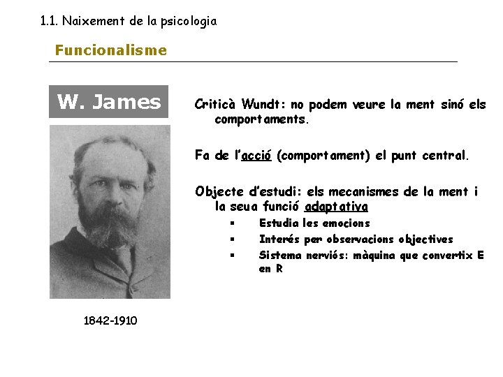 1. 1. Naixement de la psicologia Funcionalisme W. James Criticà Wundt: no podem veure