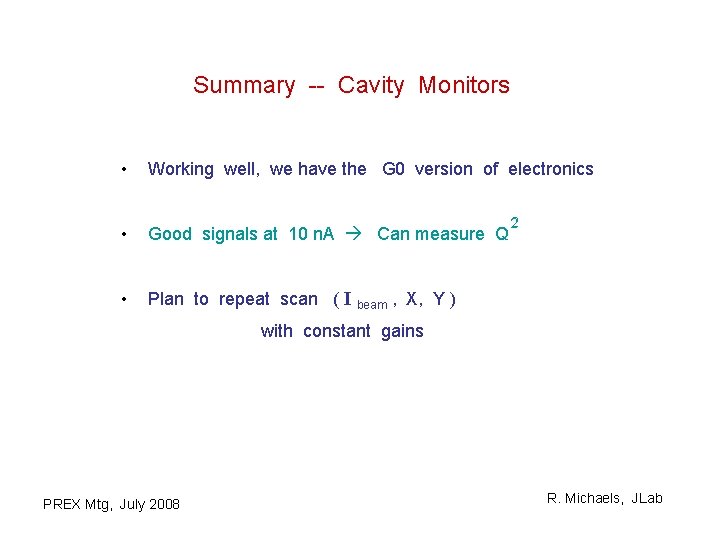 Summary -- Cavity Monitors • Working well, we have the G 0 version of
