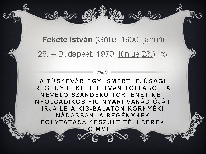 Fekete István (Gölle, 1900. január 25. – Budapest, 1970. június 23. ) író. A