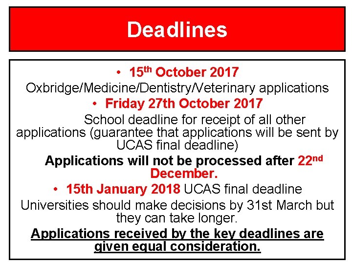 Deadlines • 15 th October 2017 Oxbridge/Medicine/Dentistry/Veterinary applications • Friday 27 th October 2017