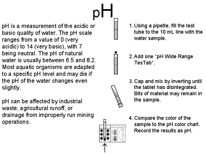 p. H is a measurement of the acidic or basic quality of water. The