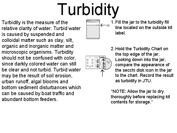 Turbidity is the measure of the relative clarity of water. Turbid water is caused