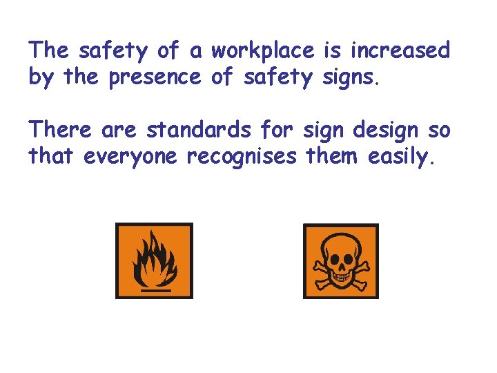 The safety of a workplace is increased by the presence of safety signs. There The safety of a workplace is increased by the presence of safety signs. There