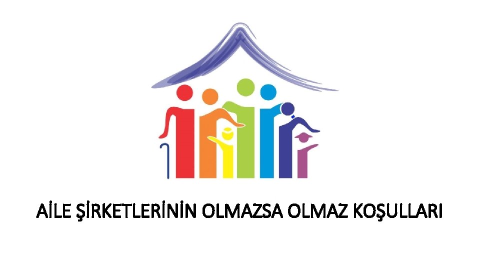 AİLE ŞİRKETLERİNİN OLMAZSA OLMAZ KOŞULLARI 