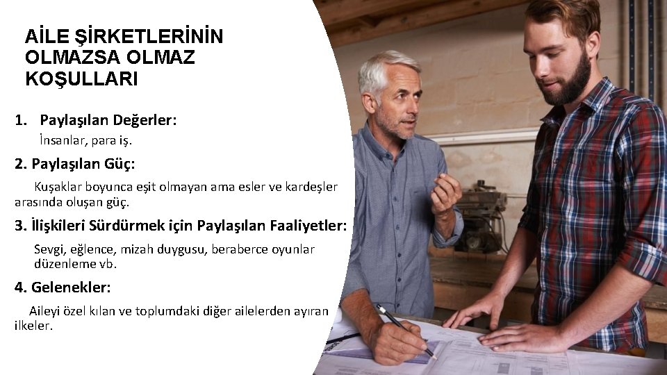 AİLE ŞİRKETLERİNİN OLMAZSA OLMAZ KOŞULLARI 1. Paylaşılan Değerler: İnsanlar, para iş. 2. Paylaşılan Güç: