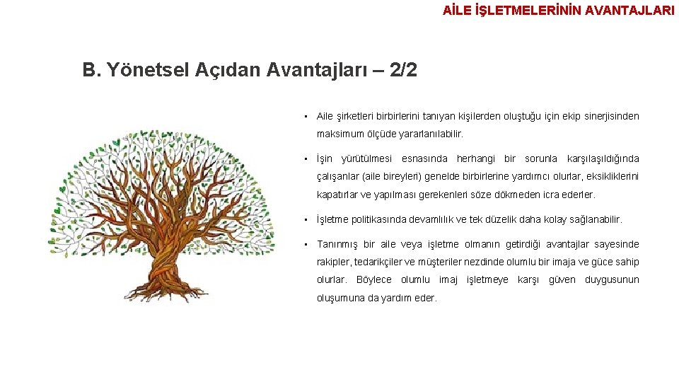 AİLE İŞLETMELERİNİN AVANTAJLARI B. Yönetsel Açıdan Avantajları – 2/2 • Aile şirketleri birbirlerini tanıyan