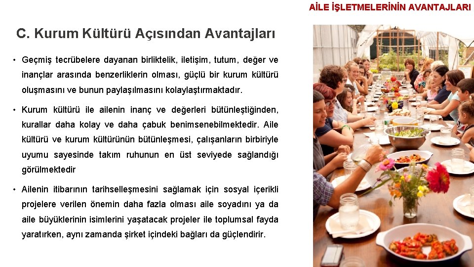 AİLE İŞLETMELERİNİN AVANTAJLARI C. Kurum Kültürü Açısından Avantajları • Geçmiş tecrübelere dayanan birliktelik, iletişim,