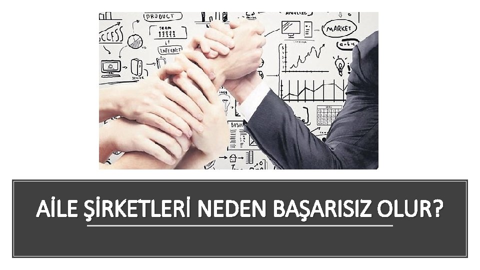 AİLE ŞİRKETLERİ NEDEN BAŞARISIZ OLUR? 