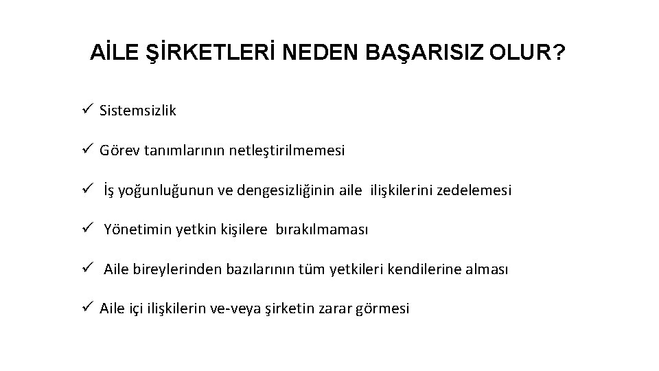 AİLE ŞİRKETLERİ NEDEN BAŞARISIZ OLUR? ü Sistemsizlik ü Görev tanımlarının netleştirilmemesi ü İş yoğunluğunun