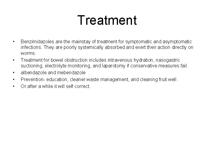 Treatment • • • Benzimidazoles are the mainstay of treatment for symptomatic and asymptomatic