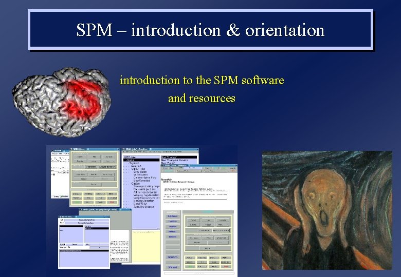 SPM – introduction & orientation introduction to the SPM software and resources 