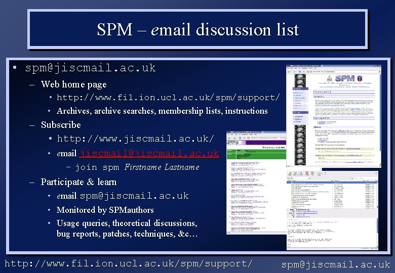 SPM – email discussion list • spm@jiscmail. ac. uk – Web home page •