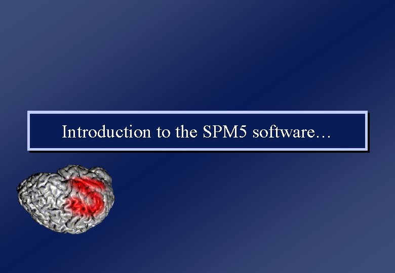 Introduction to the SPM 5 software… 