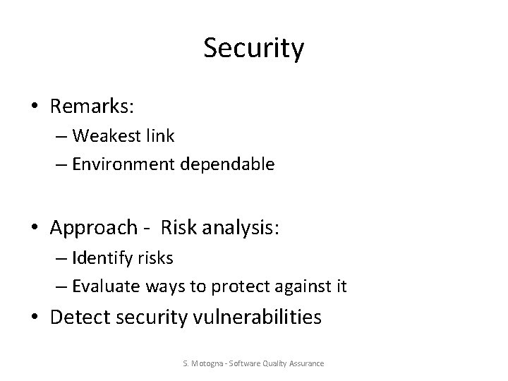 Security • Remarks: – Weakest link – Environment dependable • Approach - Risk analysis: