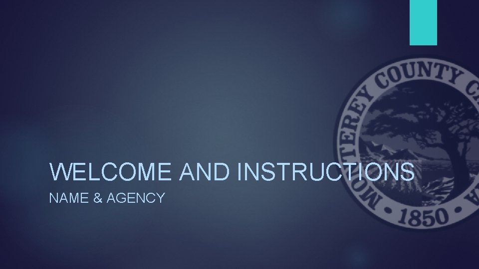 WELCOME AND INSTRUCTIONS NAME & AGENCY 